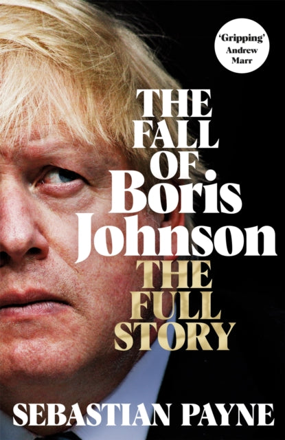 The Fall of Boris Johnson : The Award-Winning, Explosive Account of the PM's Final Days-9781035016556