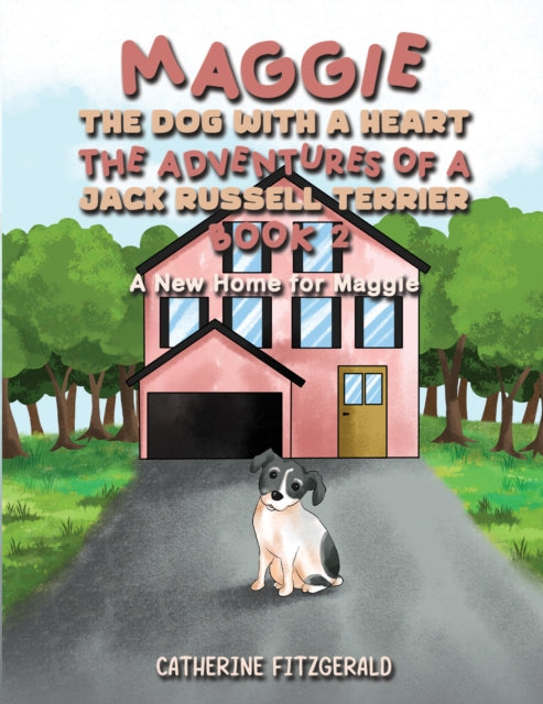 Maggie, the Dog with a Heart: The Adventures of a Jack Russell Terrier, Book 2 : A New Home for Maggie-9781035803316