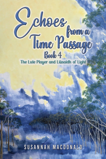 Echoes from a Time Passage: Book 4 : The Lute Player and Liusaidh of Light-9781035804344