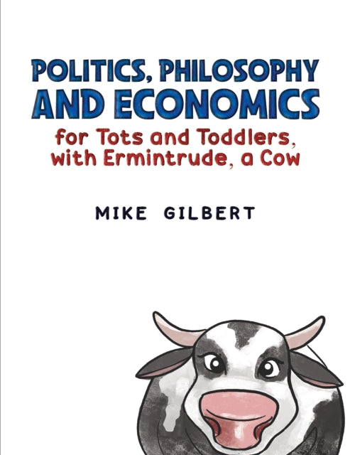 Politics, Philosophy and Economics for Tots and Toddlers, with Ermintrude, a Cow-9781035839094