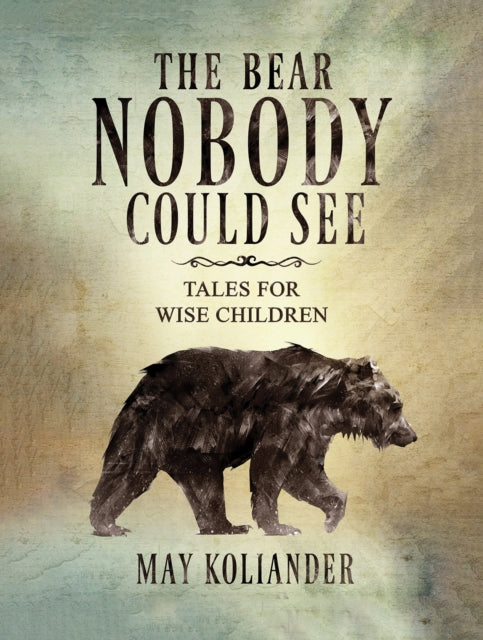 The Bear Nobody Could See : Tales for wise children-9781035840830