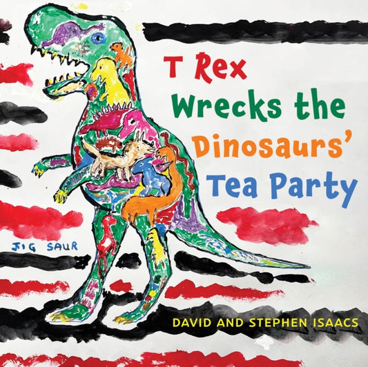 T Rex Wrecks the Dinosaurs' Tea Party-9781035845774