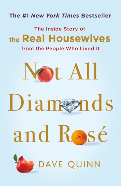 Not All Diamonds and Rose : The Inside Story of The Real Housewives from the People Who Lived It-9781250898081