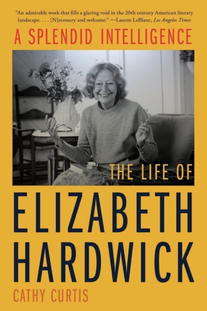 A Splendid Intelligence : The Life of Elizabeth Hardwick-9781324052081