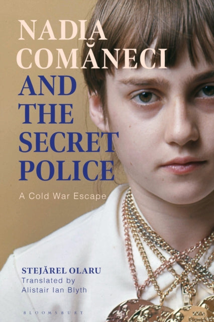 Nadia Comaneci and the Secret Police : A Cold War Escape-9781350321298