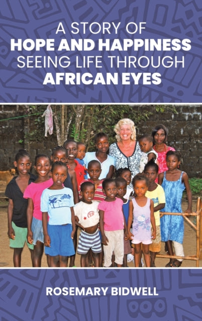 A Story of Hope and Happiness : Seeing Life Through African Eyes-9781398433120