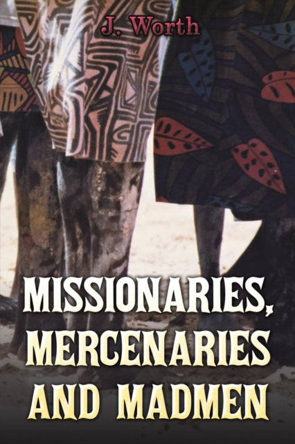 Missionaries, Mercenaries and Madmen-9781398458925