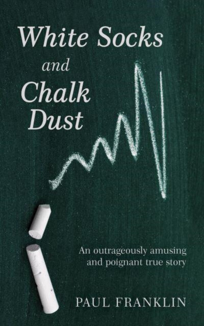 White Socks and Chalk Dust : An outrageously amusing and poignant true story-9781398461833