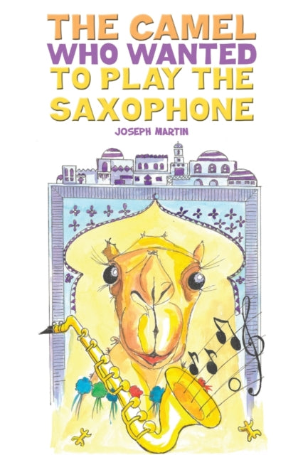 The Camel Who Wanted to Play the Saxophone-9781398473164
