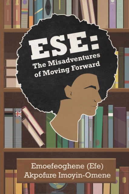 Ese: The Misadventures of Moving Forward-9781398480261