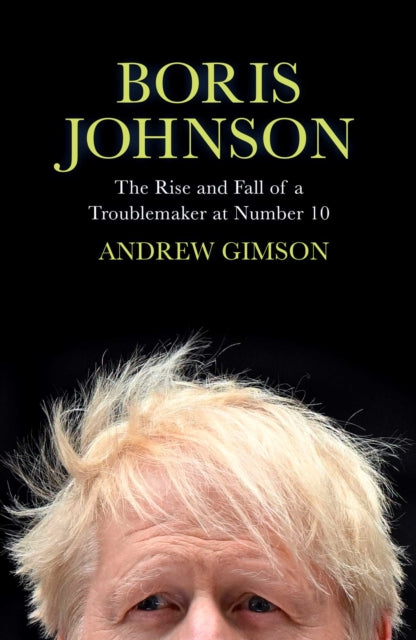 Boris Johnson : The Rise and Fall of a Troublemaker at Number 10-9781398502796
