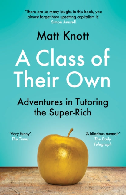 A Class of Their Own : Adventures in Tutoring the Super-Rich-9781398701908