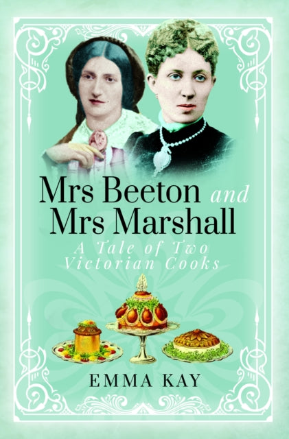 Mrs Beeton and Mrs Marshall : A Tale of Two Victorian Cooks-9781399009003