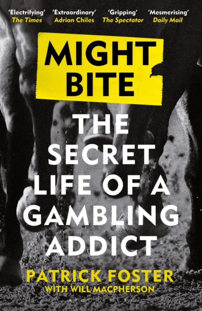 Might Bite : The Secret Life of a Gambling Addict-9781399412438