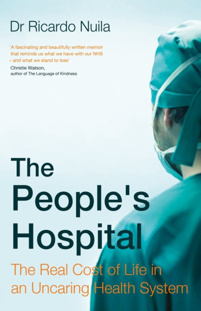 The People's Hospital : The Real Cost of Life in an Uncaring Health System-9781408711439