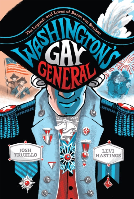Washington's Gay General : The Legends and Loves of Baron Von Steuben-9781419743726