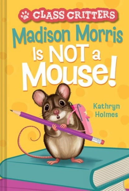 Madison Morris Is NOT a Mouse! : (Class Critters #3)-9781419755699