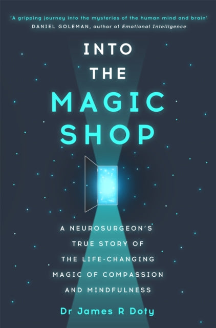 Into the Magic Shop : A neurosurgeon's true story of the life-changing magic of mindfulness and compassion that inspired the hit K-pop band BTS-9781444786194