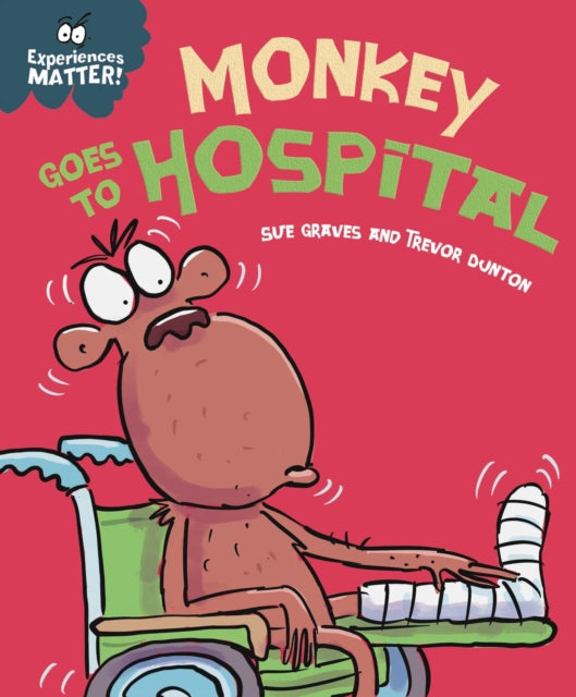 Experiences Matter: Monkey Goes to Hospital-9781445182100