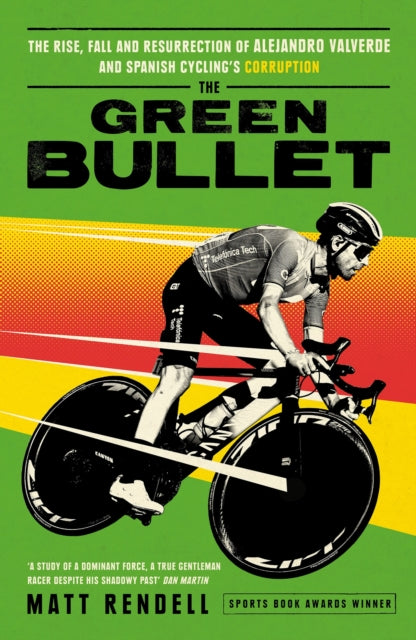 The Green Bullet : The rise, fall and resurrection of Alejandro Valverde and Spanish cycling's corruption-9781474609746