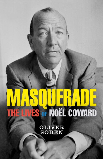 Masquerade : The Lives of Noel Coward-9781474612807