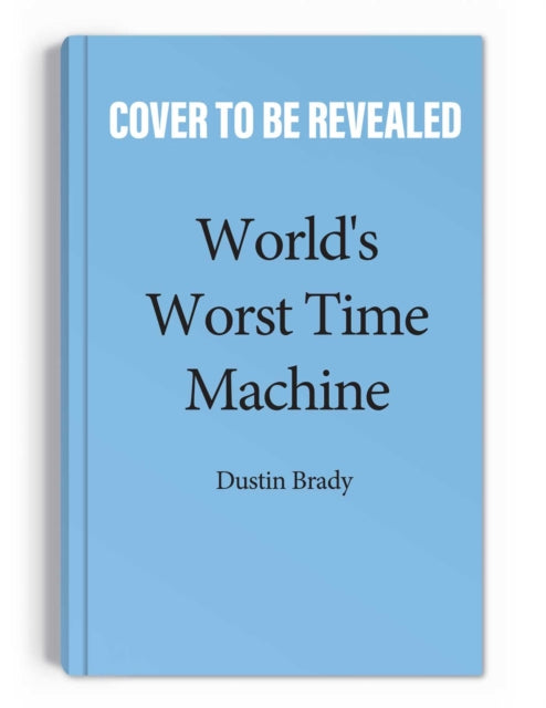 World's Worst Time Machine-9781524877088