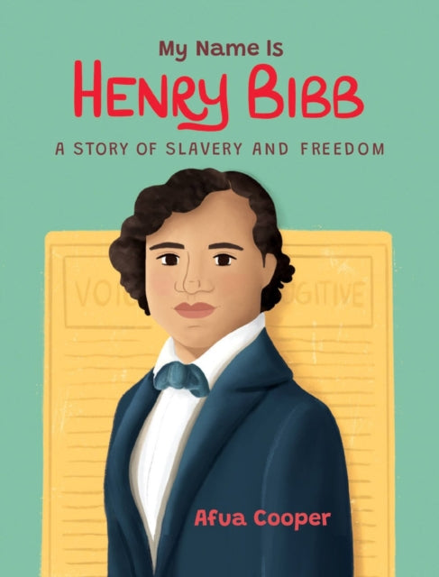 My Name Is Henry Bibb : A Story of Slavery and Freedom-9781525310850
