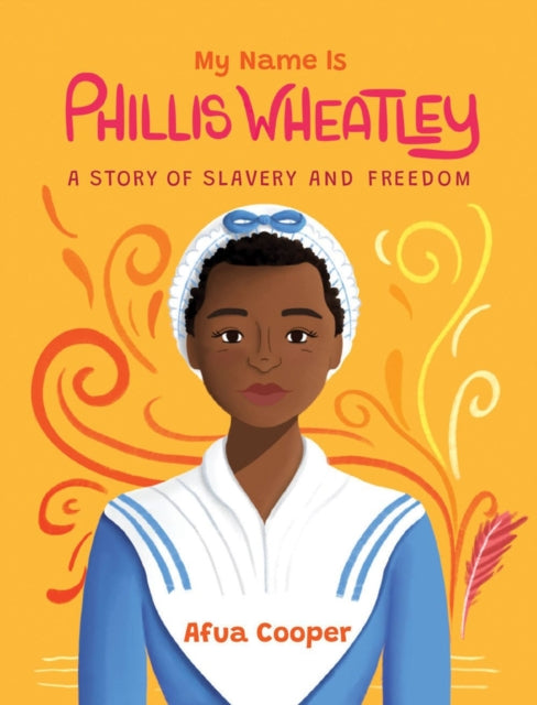 My Name Is Phillis Wheatley : A Story of Slavery and Freedom-9781525310867