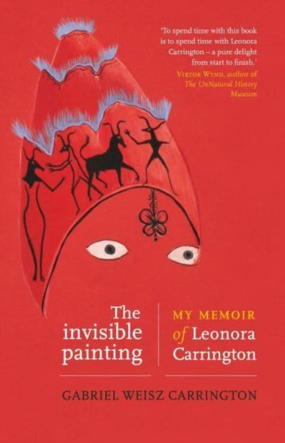 The Invisible Painting : My Memoir of Leonora Carrington-9781526169648