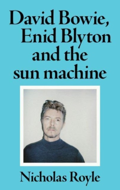 David Bowie, Enid Blyton and the Sun Machine-9781526173638