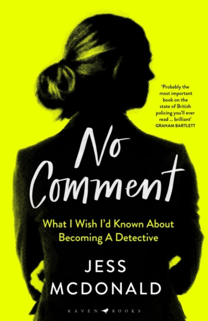 No Comment : What I Wish I'd Known About Becoming A Detective-9781526621702