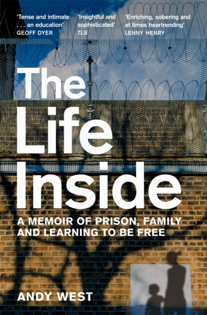 The Life Inside : A Memoir of Prison, Family and Learning to be Free-9781529032024