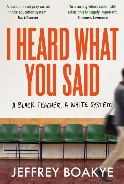 I Heard What You Said : A Black Teacher, A White System-9781529063752