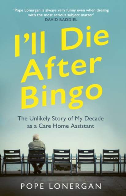 I'll Die After Bingo : My unlikely life as a care home assistant-9781529109337