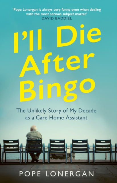 I'll Die After Bingo : My unlikely life as a care home assistant-9781529109344