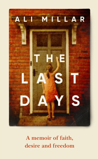 The Last Days : A memoir of faith, desire and freedom-9781529109528