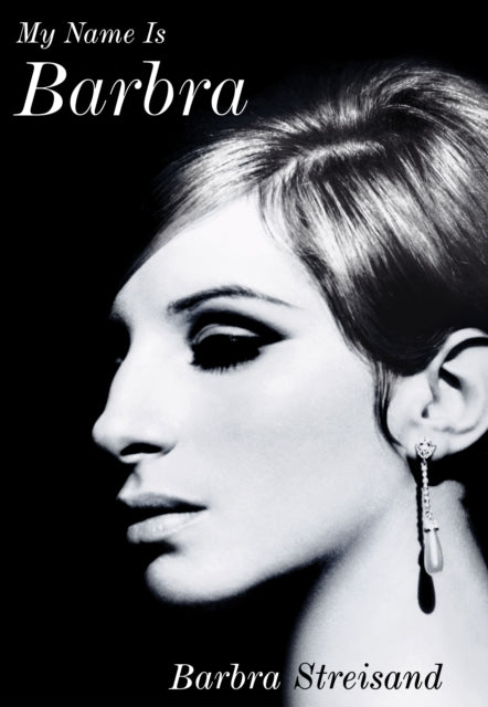 My Name is Barbra : The exhilarating and startlingly honest autobiography of the living legend-9781529136890