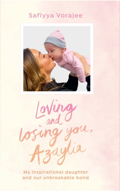 Loving and Losing You, Azaylia : My Inspirational Daughter and our Unbreakable Bond-9781529149760