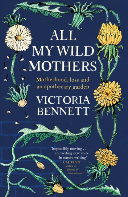 All My Wild Mothers : Motherhood, loss and an apothecary garden-9781529398618