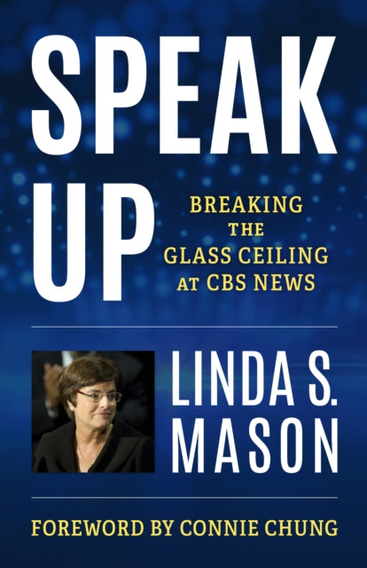 Speak Up : Breaking the Glass Ceiling at CBS News-9781538176405