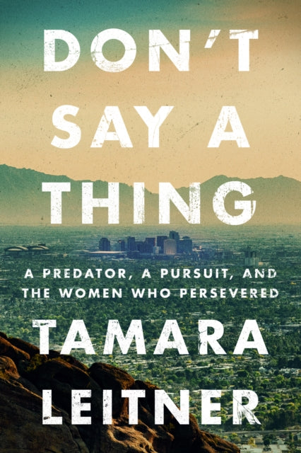 Don't Say a Thing : A Predator, a Pursuit, and the Women Who Persevered-9781542039451