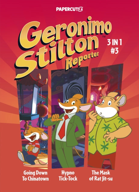 Geronimo Stilton Reporter 3-in-1 Vol. 3 : Collecting 'Going Down to Chinatown,' 'Hypno Tick-Tock,' and 'The Mask of Rat Jit-su'-9781545811344