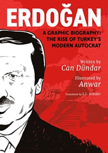 Erdogan : A Graphic Biography: The Rise of Turkey's Modern Autocrat-9781551529219