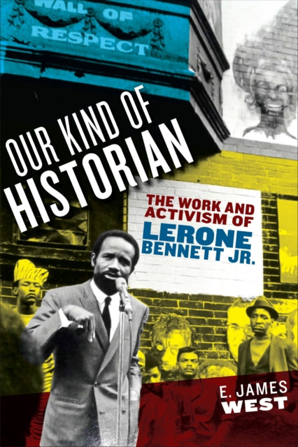 Our Kind of Historian : The Work and Activism of Lerone Bennett Jr.-9781625346452