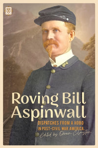 Roving Bill Aspinwall : Dispatches from a Hobo in Post-Civil War America-9781627311229