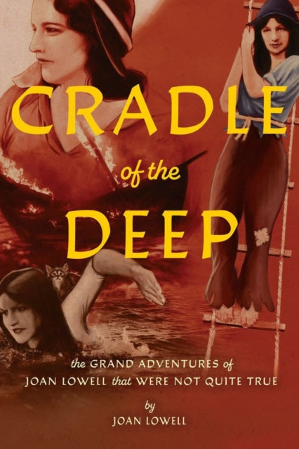 Cradle Of The Deep : The Grand Adventures of Joan Lowell that were Not Quite True-9781627311410