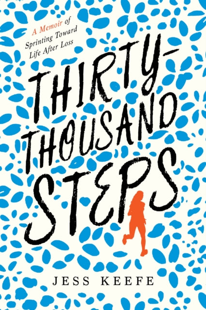 Thirty-Thousand Steps : A Memoir of Sprinting toward Life after Loss-9781633888425