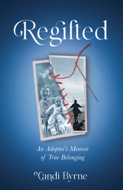 Regifted : An Adoptee's Memoir of True Belonging-9781647422790