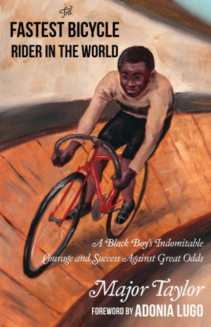 Fastest Bicycle Rider In The World : A Black Boy's Indomitable Courage and Success Against Great Odds-9781648411328