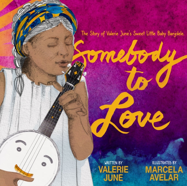 Somebody to Love: The Story of Valerie June's Sweet Little Baby Banjolele-9781737382973